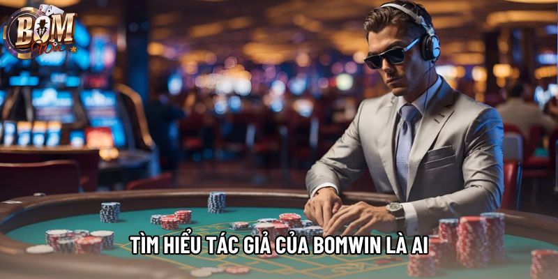 Tìm hiểu tác giả của Bomwin là ai Tìm hiểu tác giả của Bomwin là ai