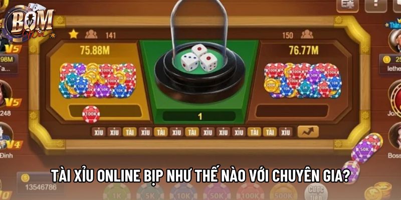 Tài xỉu online bịp như thế nào với chuyên gia?