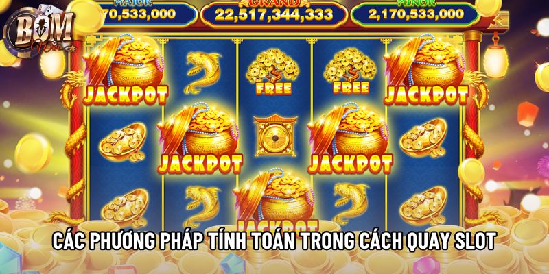 Các phương pháp tính toán trong cách quay slot Các phương pháp tính toán trong cách quay slot